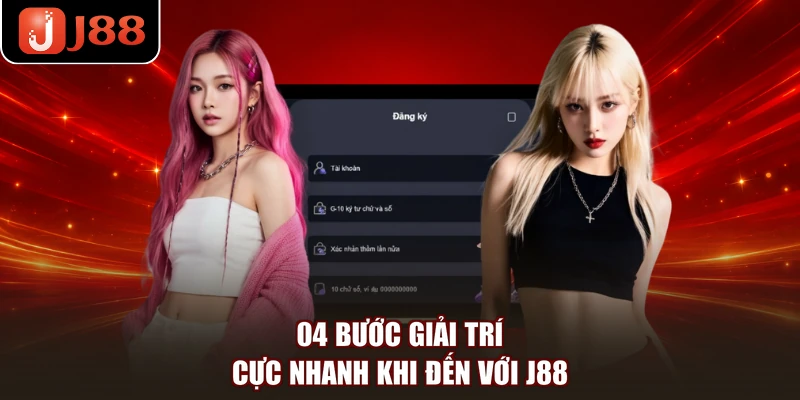 04 bước giải trí cực nhanh khi đến với J88