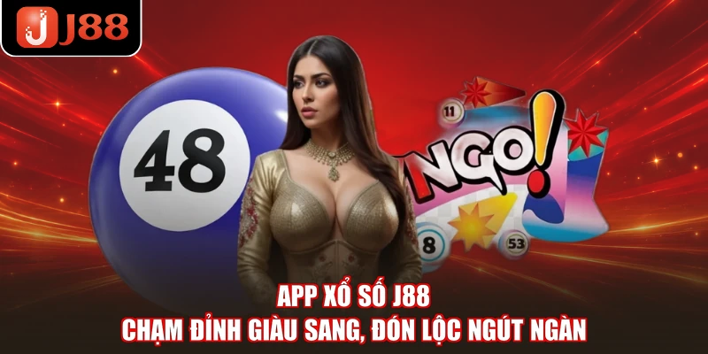 App Xổ Số J88 - Chạm Đỉnh Giàu Sang, Đón Lộc Ngút Ngàn