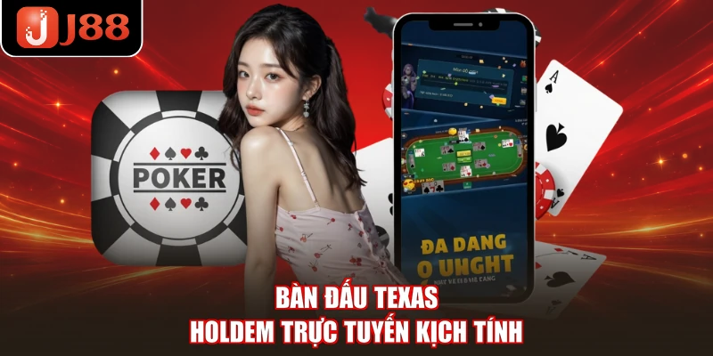 Bàn đấu Texas Holdem trực tuyến kịch tính