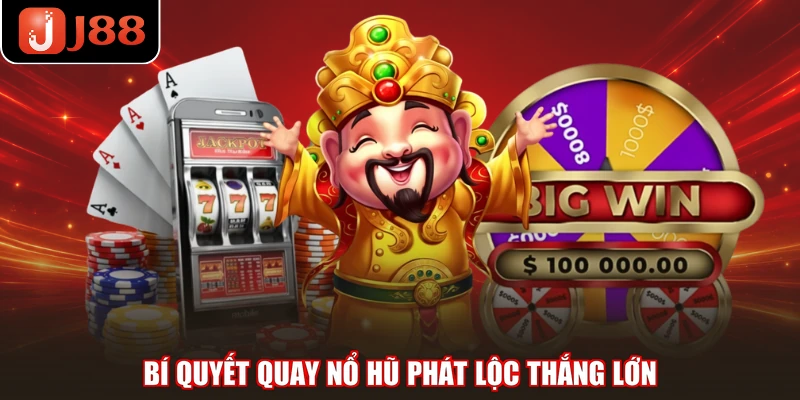 Bí quyết quay nổ hũ Phát Lộc thắng lớn