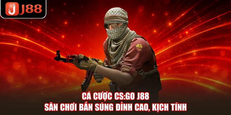 Cá Cược CS:Go J88 - Sân Chơi Bắn Súng Đỉnh Cao, Kịch Tính