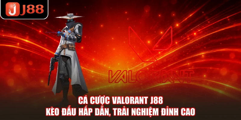 Cá Cược Valorant J88 - Kèo Đấu Hấp Dẫn, Trải Nghiệm Đỉnh Cao
