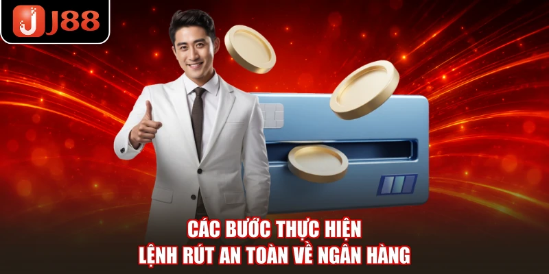 Các bước thực hiện lệnh rút an toàn về ngân hàng