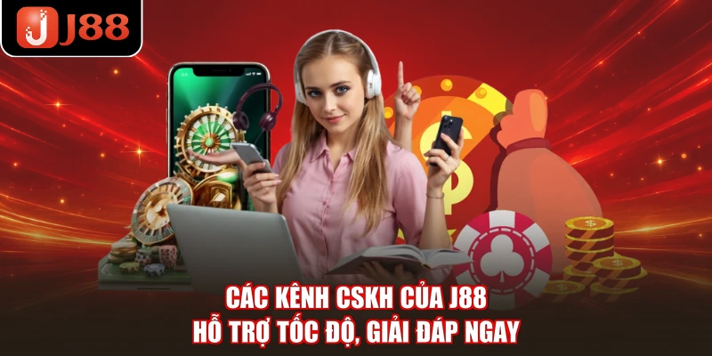 Các Kênh CSKH Của J88 - Hỗ Trợ Tốc Độ, Giải Đáp Ngay