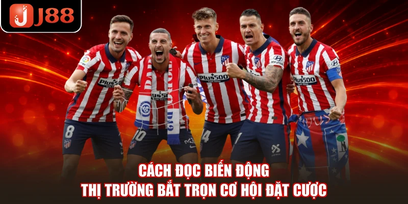 Cách đọc biến động thị trường bắt trọn cơ hội đặt cược