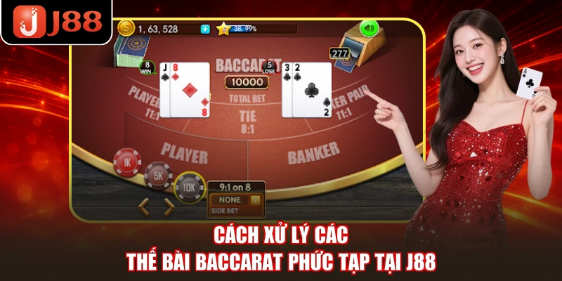 Cách xử lý các thế bài Baccarat phức tạp tại J88