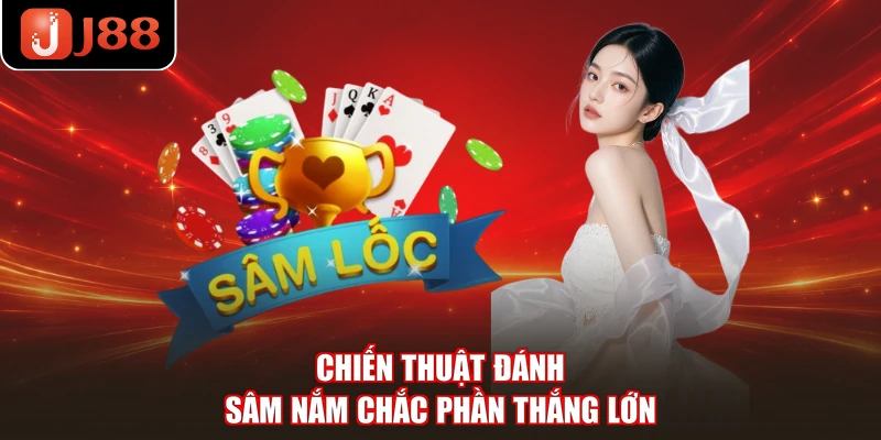 Chiến thuật đánh sâm nắm chắc phần thắng lớn