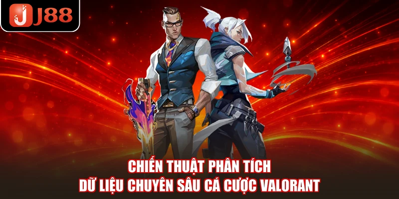 Chiến thuật phân tích dữ liệu chuyên sâu cá cược Valorant