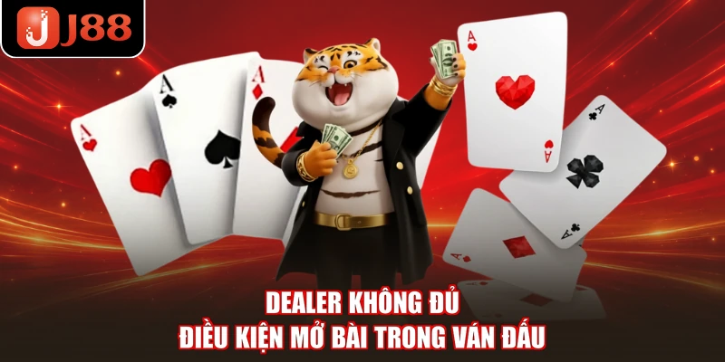 Dealer không đủ điều kiện mở bài trong ván đấu
