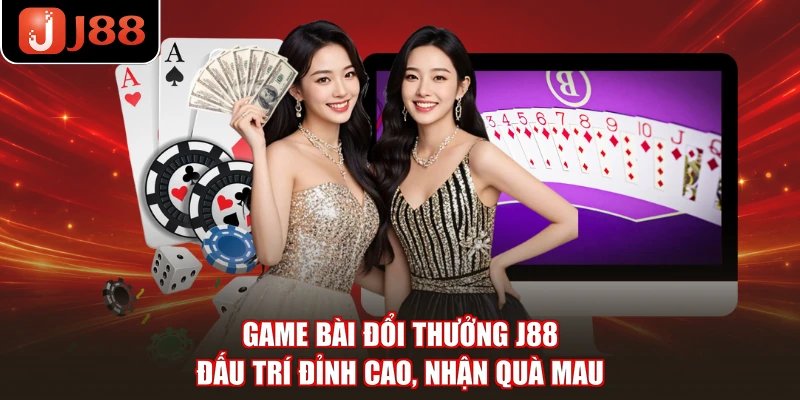 Game Bài Đổi Thưởng J88 - Đấu Trí Đỉnh Cao, Nhận Quà Mau