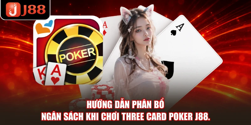 Hướng dẫn phân bổ ngân sách khi chơi Three Card Poker J88.