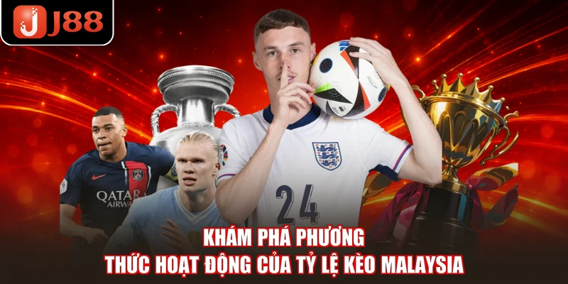 Khám phá phương thức hoạt động của tỷ lệ kèo Malaysia