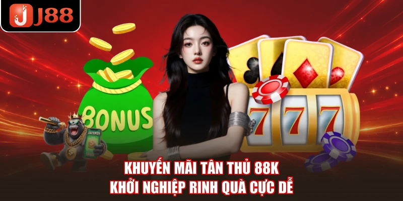 Khuyến Mãi Tân Thủ 88K – Khởi Nghiệp Rinh Quà Cực Dễ