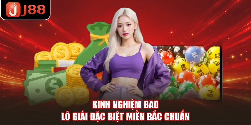 Kinh nghiệm bao lô giải đặc biệt miền Bắc chuẩn
