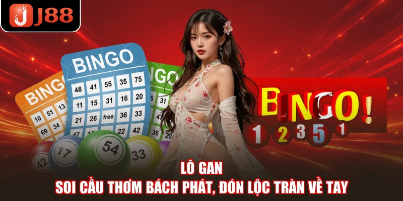Lô Gan - Soi Cầu Thơm Bách Phát, Đón Lộc Tràn Về Tay