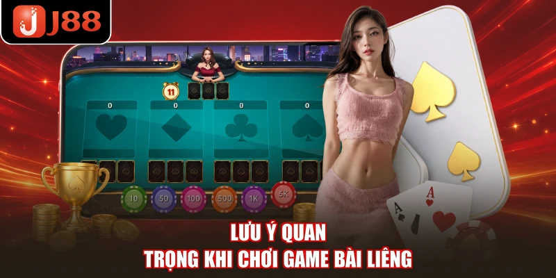 Lưu ý quan trọng khi chơi game bài liêng