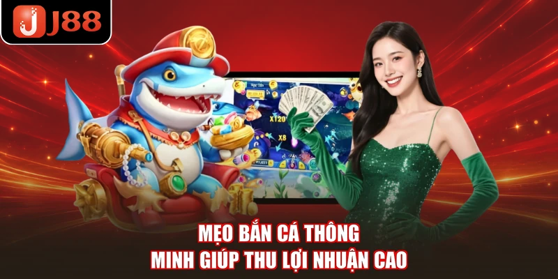 Mẹo bắn cá thông minh giúp thu lợi nhuận cao