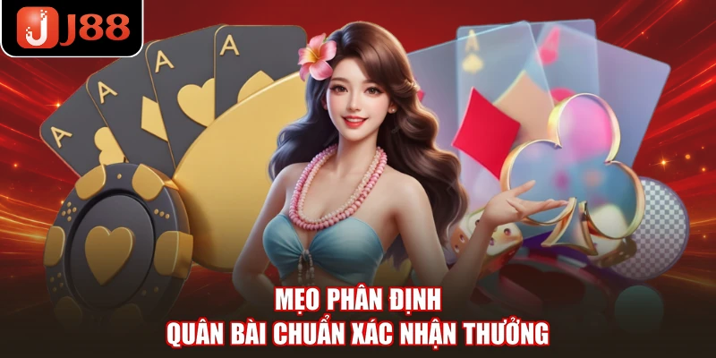Mẹo phân định quân bài chuẩn xác nhận thưởng