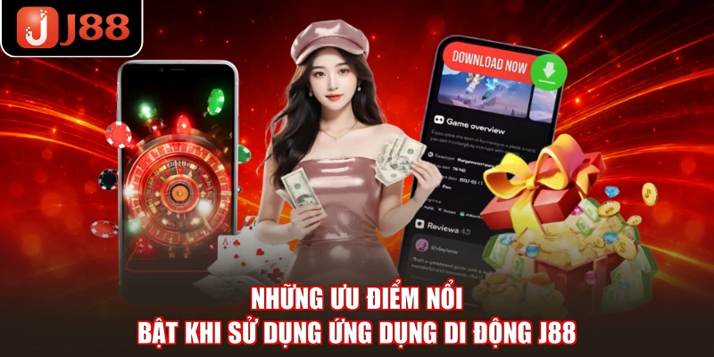 Những ưu điểm nổi bật khi sử dụng ứng dụng di động J88