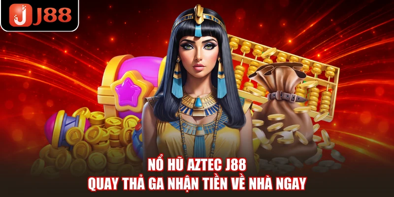 Nổ Hũ Aztec J88 - Quay Thả Ga Nhận Tiền Về Nhà Ngay