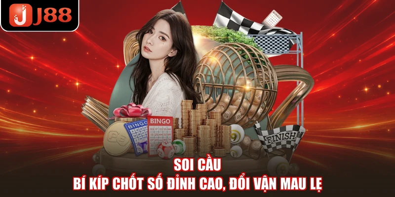 Soi Cầu - Bí Kíp Chốt Số Đỉnh Cao, Đổi Vận Mau Lẹ