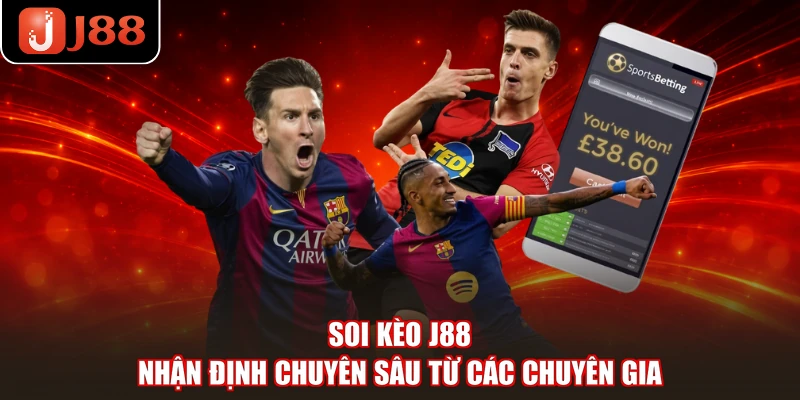 Soi Kèo J88 - Nhận Định Chuyên Sâu Từ Các Chuyên Gia