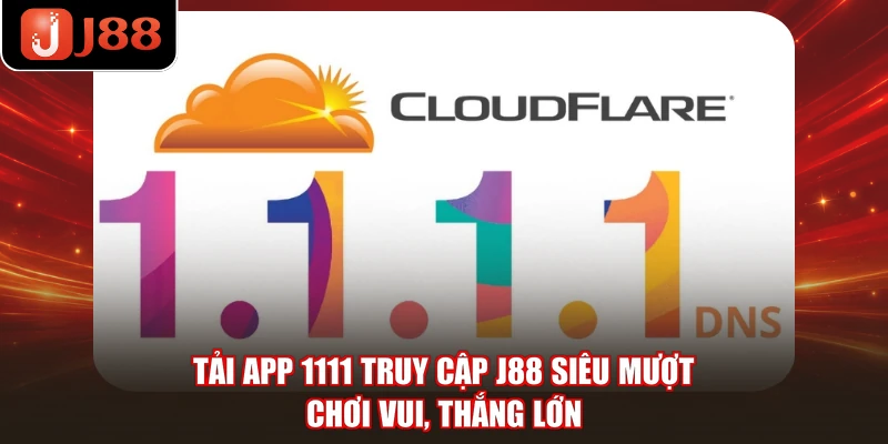 Tải App 1111 Truy Cập J88 Siêu Mượt - Chơi Vui, Thắng Lớn