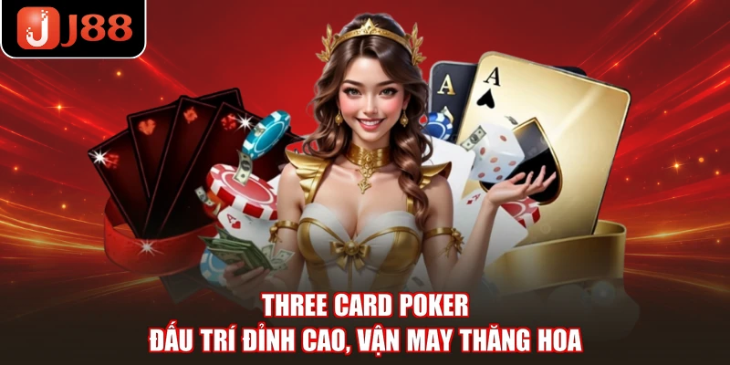 Three Card Poker - Đấu Trí Đỉnh Cao, Vận May Thăng Hoa
