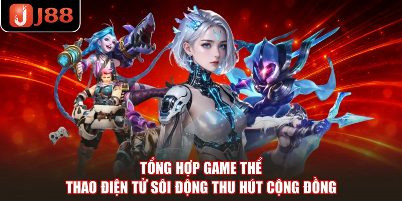 Tổng hợp game thể thao điện tử sôi động thu hút cộng đồng
