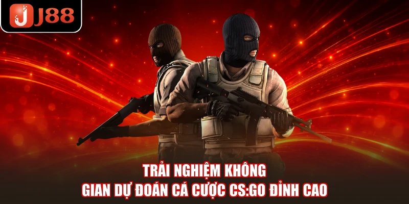 Trải nghiệm không gian dự đoán cá cược CS:GO đỉnh cao