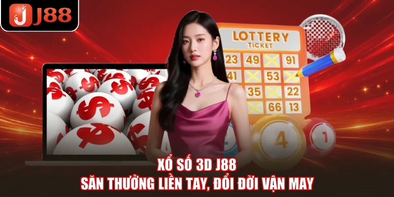 Xổ Số 3D J88 - Săn Thưởng Liền Tay, Đổi Đời Vận May